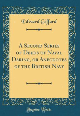 Full Download A Second Series of Deeds of Naval Daring, or Anecdotes of the British Navy (Classic Reprint) - Edward Giffard | ePub