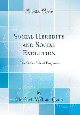 Full Download Social Heredity and Social Evolution: The Other Side of Eugenics (Classic Reprint) - Herbert William Conn | PDF