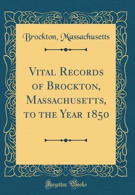 Read Online Vital Records of Brockton, Massachusetts, to the Year 1850 (Classic Reprint) - Brockton Massachusetts | PDF