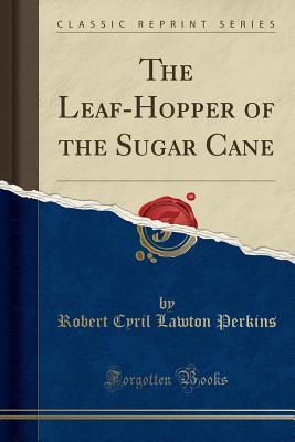 Read The Leaf-Hopper of the Sugar Cane (Classic Reprint) - Robert Cyril Lawton Perkins | PDF