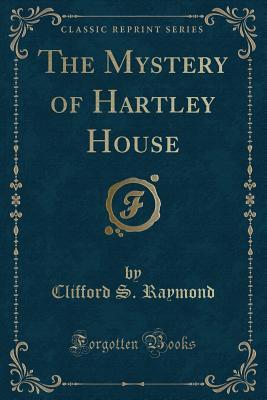 Full Download The Mystery of Hartley House (Classic Reprint) - Clifford S Raymond file in PDF