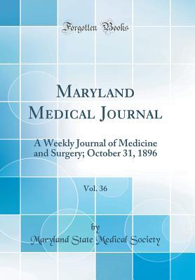 Download Maryland Medical Journal, Vol. 36: A Weekly Journal of Medicine and Surgery; October 31, 1896 (Classic Reprint) - Maryland State Medical Society | PDF