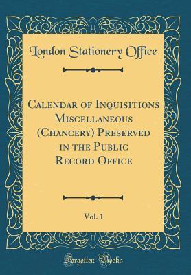 Full Download Calendar of Inquisitions Miscellaneous (Chancery) Preserved in the Public Record Office, Vol. 1 (Classic Reprint) - London Stationery Office file in PDF