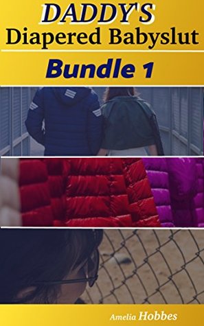 Download Daddy's Diapered Babyslut, Vol. 1, 2 and 3 BUNDLE: First 3 books of the extreme public humiliation ABDL/ageplay fetish anthology! (Daddy's Diapered Babyslut BUNDLE) - Amelia Hobbes | PDF