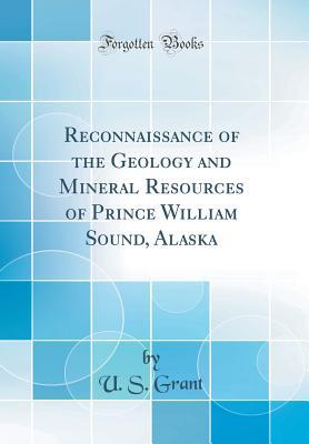 Download Reconnaissance of the Geology and Mineral Resources of Prince William Sound, Alaska (Classic Reprint) - U S Grant | ePub