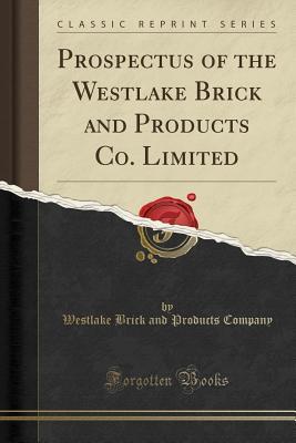 Read Online Prospectus of the Westlake Brick and Products Co. Limited (Classic Reprint) - Westlake Brick and Products Company file in ePub