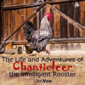 Read Online The Life and Adventures of Chanticleer, the intelligent Rooster. An interesting Story in Verse for Children - Louise Pollock | PDF