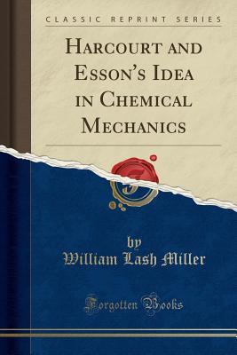 Read Harcourt and Esson's Idea in Chemical Mechanics (Classic Reprint) - William Lash Miller file in ePub