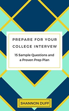 Download Prepare for Your College Interview: 15 Sample Questions and a Proven Prep Plan - Shannon Duff file in PDF