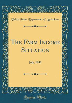 Full Download The Farm Income Situation: July, 1942 (Classic Reprint) - U.S. Department of Agriculture file in ePub