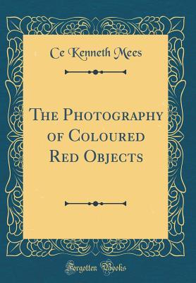 Full Download The Photography of Coloured Objects (Classic Reprint) - Ce Kenneth Mees file in ePub
