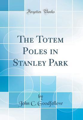 Full Download The Totem Poles in Stanley Park (Classic Reprint) - John C. Goodfellow | ePub