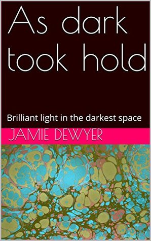 Read As dark took hold: Brilliant light in the darkest space - Jamie Dewyer file in PDF