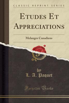 Read Online Etudes Et Appreciations: Melanges Canadiens (Classic Reprint) - L a Paquet | ePub