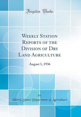 Read Weekly Station Reports of the Division of Dry Land Agriculture: August 1, 1936 (Classic Reprint) - U.S. Department of Agriculture file in PDF