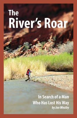 Read Online The River's Roar: In Search of a Man Who Has Lost His Way - Jon Westby file in ePub