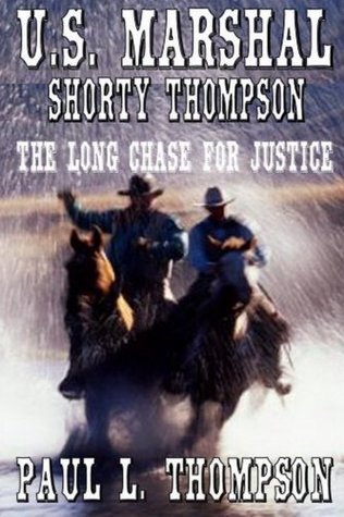 Read Online U.S. Marshal Shorty Thompson: The Long Chase for Justice - Tales of the Old West Book 17 - Paul L. Thompson | ePub