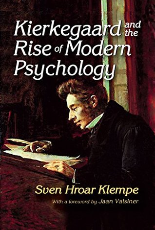 Read Kierkegaard and the Rise of Modern Psychology (History and Theory of Psychology) - Sven Hroar Klempe | PDF