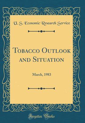 Read Online Tobacco Outlook and Situation: March, 1983 (Classic Reprint) - U S Economic Research Service | ePub