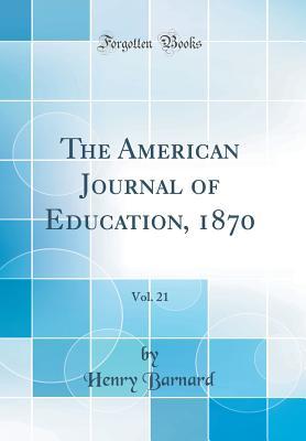 Full Download The American Journal of Education, 1870, Vol. 21 (Classic Reprint) - Henry Barnard file in ePub