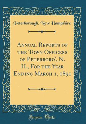 Download Annual Reports of the Town Officers of Peterboro', N. H., for the Year Ending March 1, 1891 (Classic Reprint) - Peterborough New Hampshire file in PDF