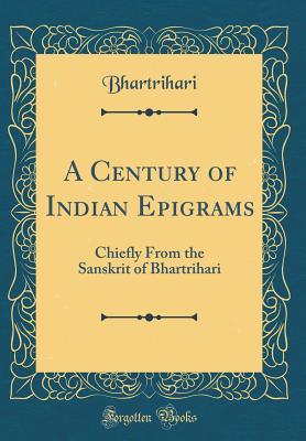 Download A Century of Indian Epigrams: Chiefly from the Sanskrit of Bhartrihari (Classic Reprint) - Paul Elmer More | ePub