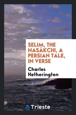 Read Selim, the Nas�kchi, a Persian Tale, in Verse - Charles Hetherington | PDF
