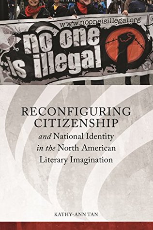 Read Online Reconfiguring Citizenship and National Identity in the North American Literary Imagination (Series in Citizenship Studies) - Kathy-Ann Tan | PDF
