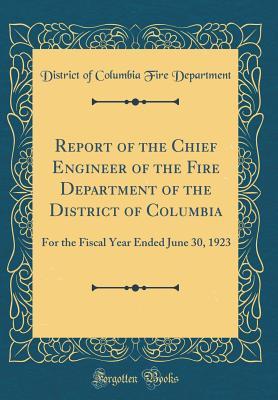 Full Download Report of the Chief Engineer of the Fire Department of the District of Columbia: For the Fiscal Year Ended June 30, 1923 (Classic Reprint) - District of Columbia Fire Department file in ePub