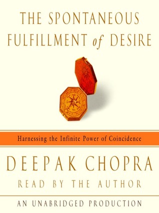 Read The Spontaneous Fulfillment of Desire: Harnessing the Infinite Power of Coincidence to Create Miracles - Deepak Chopra | PDF