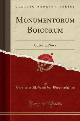 Full Download Monumentorum Boicorum: Collectio Nova (Classic Reprint) - Bayerische Akademie Der Wissenschaften | PDF