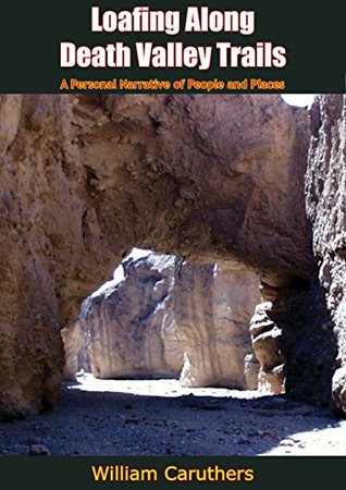 Full Download Loafing Along Death Valley Trails: A Personal Narrative of People and Places - William Caruthers file in PDF