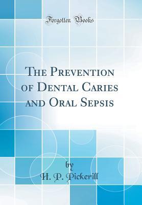Download The Prevention of Dental Caries and Oral Sepsis (Classic Reprint) - H.P. Pickerill | ePub