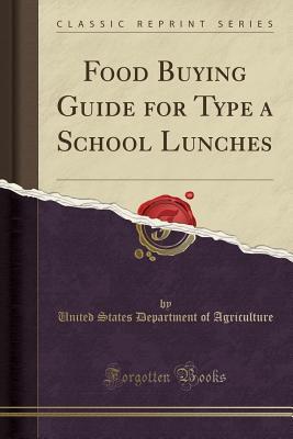 Read Online Food Buying Guide for Type a School Lunches (Classic Reprint) - U.S. Department of Agriculture | ePub