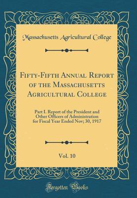 Download Fifty-Fifth Annual Report of the Massachusetts Agricultural College, Vol. 10: Part I. Report of the President and Other Officers of Administration for Fiscal Year Ended Nov; 30, 1917 (Classic Reprint) - Massachusetts Agricultural College file in ePub