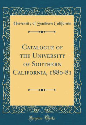 Read Catalogue of the University of Southern California, 1880-81 (Classic Reprint) - University of Southern California file in PDF