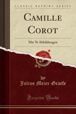 Full Download Camille Corot: Mit 76 Abbildungen (Classic Reprint) - Julius Meier-Graefe file in ePub