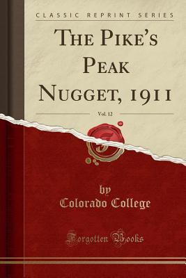Read Online The Pike's Peak Nugget, 1911, Vol. 12 (Classic Reprint) - Colorado College | PDF