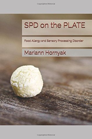 Full Download SPD on the PLATE: Food Allergy and Sensory Processing Disorder - Mariann Hornyak | ePub