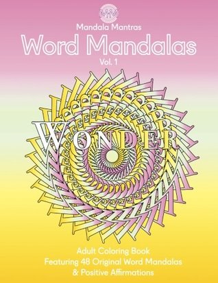 Read Online Word Mandalas Adult Coloring Book: 48 Original Word Mandala Coloring Pages and Zentangle Patterns with Positive Affirmations for Calm, Stress Relief and Focus (Volume 1) - Mandala Mantras | PDF