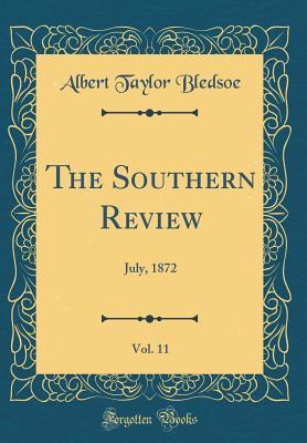 Read Online The Southern Review, Vol. 11: July, 1872 (Classic Reprint) - Albert Taylor Bledsoe | ePub