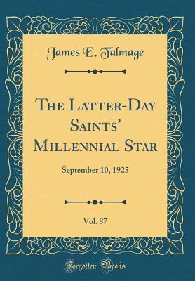 Full Download The Latter-Day Saints' Millennial Star, Vol. 87: September 10, 1925 (Classic Reprint) - James E. Talmage file in ePub