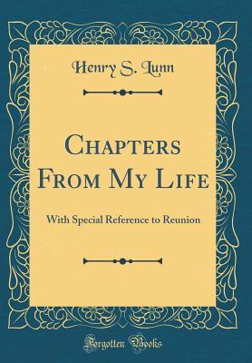 Read Online Chapters from My Life: With Special Reference to Reunion (Classic Reprint) - Henry S. Lunn | PDF