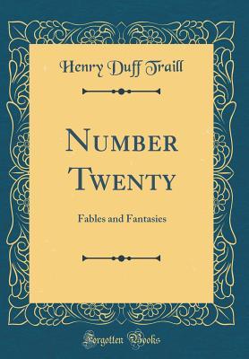 Read Number Twenty: Fables and Fantasies (Classic Reprint) - Henry Duff Traill file in ePub