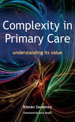 Read Online Complexity in Primary Care: Understanding Its Value - Keiran Sweeney | PDF