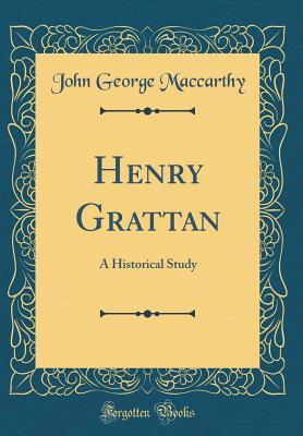 Read Henry Grattan: A Historical Study (Classic Reprint) - John George MacCarthy file in PDF
