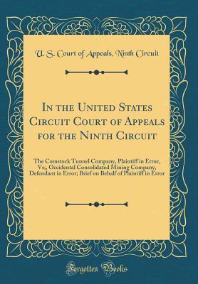 Full Download In the United States Circuit Court of Appeals for the Ninth Circuit: The Comstock Tunnel Company, Plaintiff in Error, Vs;, Occidental Consolidated Mining Company, Defendant in Error; Brief on Behalf of Plaintiff in Error (Classic Reprint) - U.S. Court of Appeals Ninth Circuit | PDF