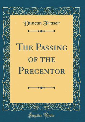 Read The Passing of the Precentor (Classic Reprint) - Duncan Fraser file in ePub