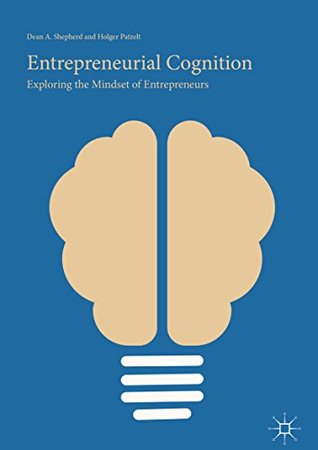 Read Entrepreneurial Cognition: Exploring the Mindset of Entrepreneurs - Dean A. Shepherd file in PDF