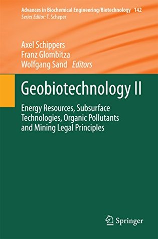 Download Geobiotechnology II: Energy Resources, Subsurface Technologies, Organic Pollutants and Mining Legal Principles (Advances in Biochemical Engineering/Biotechnology) - Axel Schippers file in PDF